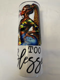 Too Blessed to Be Stressed - 20 oz Insulated Tumbler